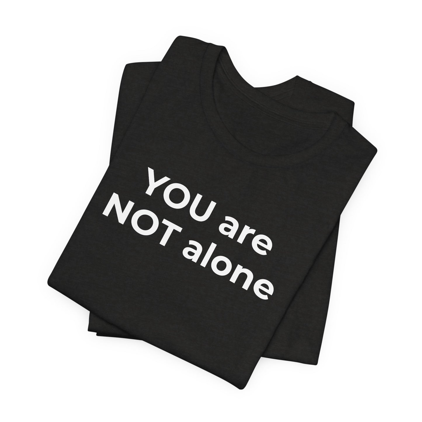 Addiction and Anti-Bullying Domestic Violence Suicide - You are NOT alone T-Shirt - Wear What You Stand For Products