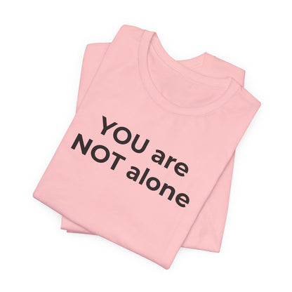Addiction and Anti-Bullying Domestic Violence Suicide - You are NOT alone T-Shirt - Wear What You Stand For Products