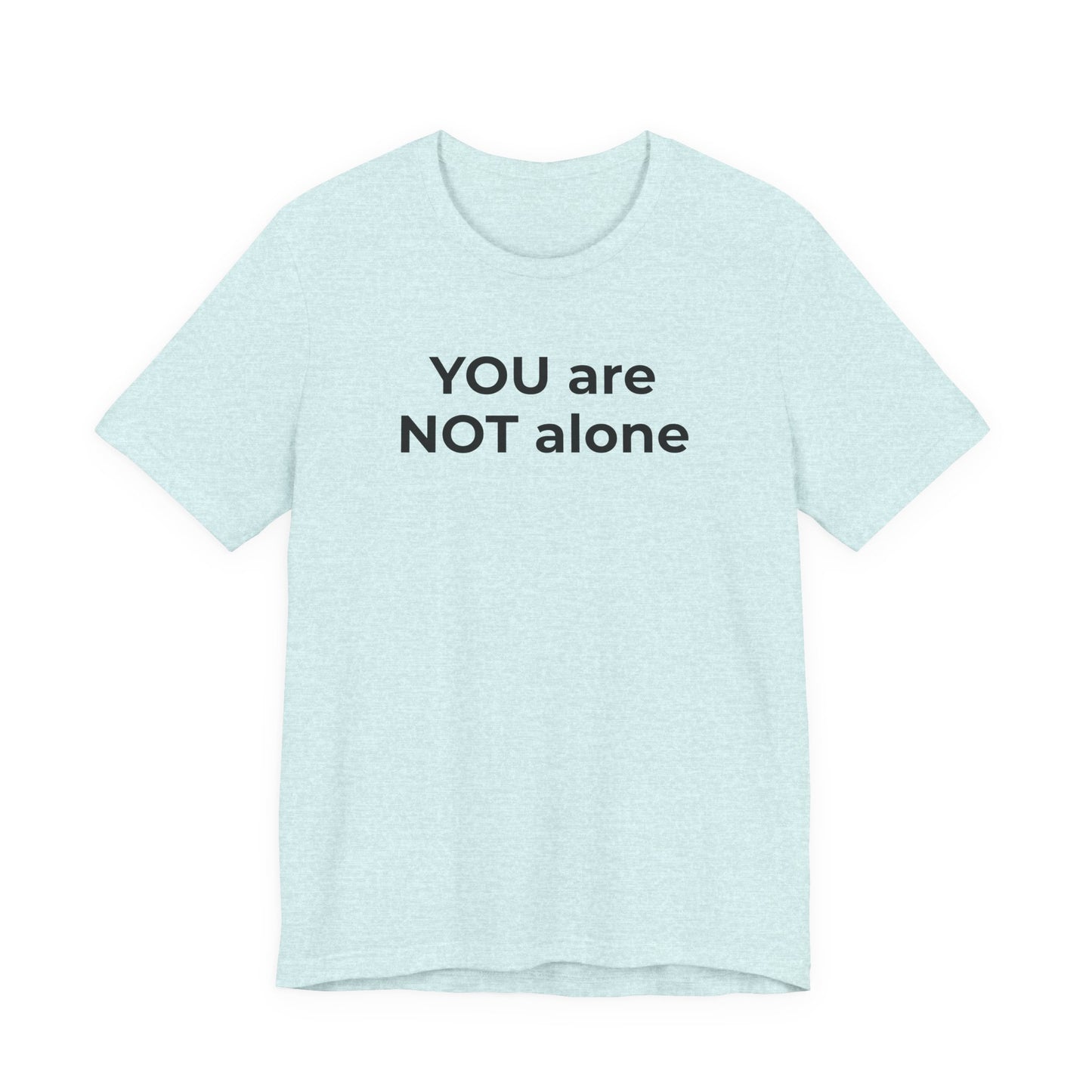 Addiction and Anti-Bullying Domestic Violence Suicide - You are NOT alone T-Shirt - Wear What You Stand For Products