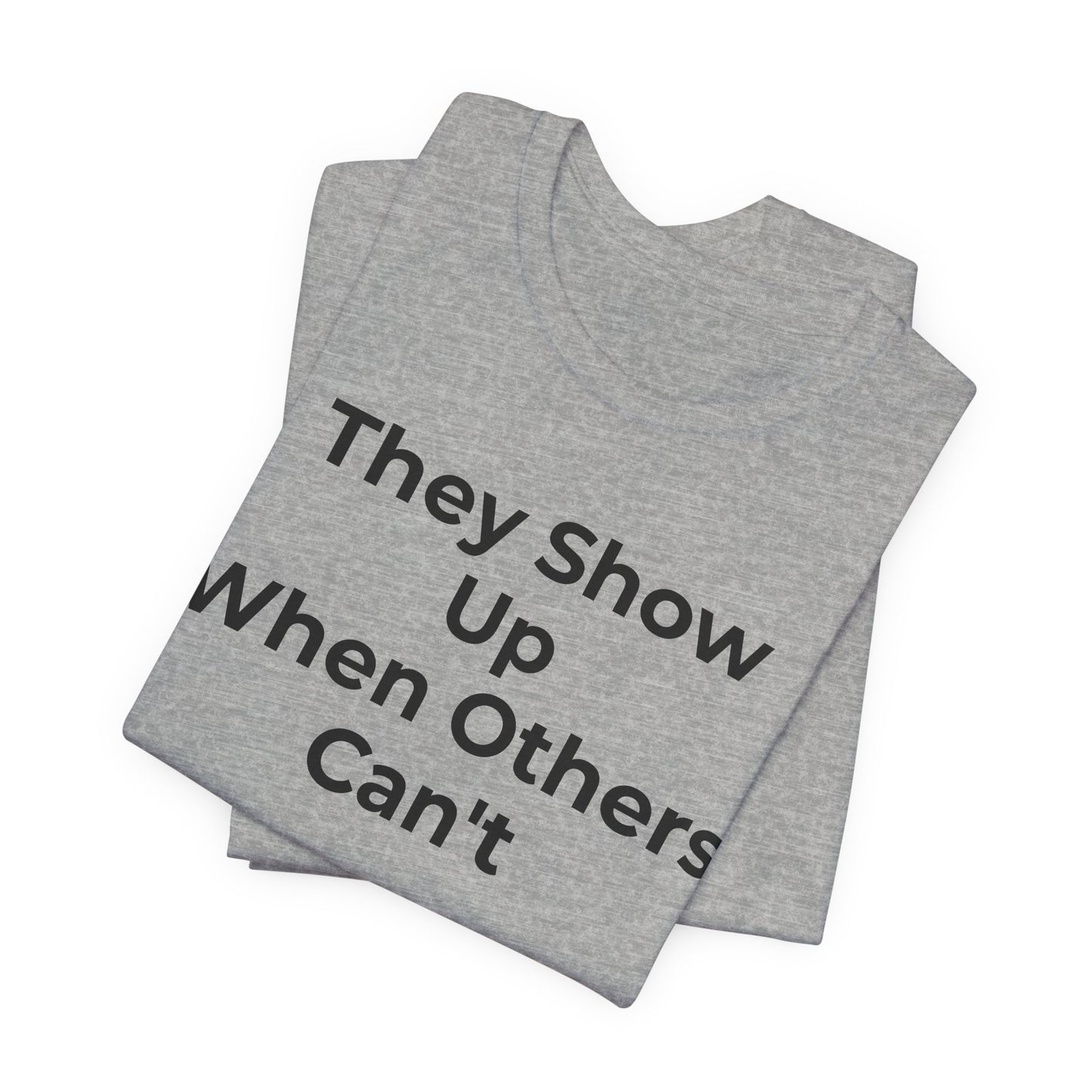 First Responders Support - They Show Up When Others Can't T-Shirt - Wear What You Stand For Products