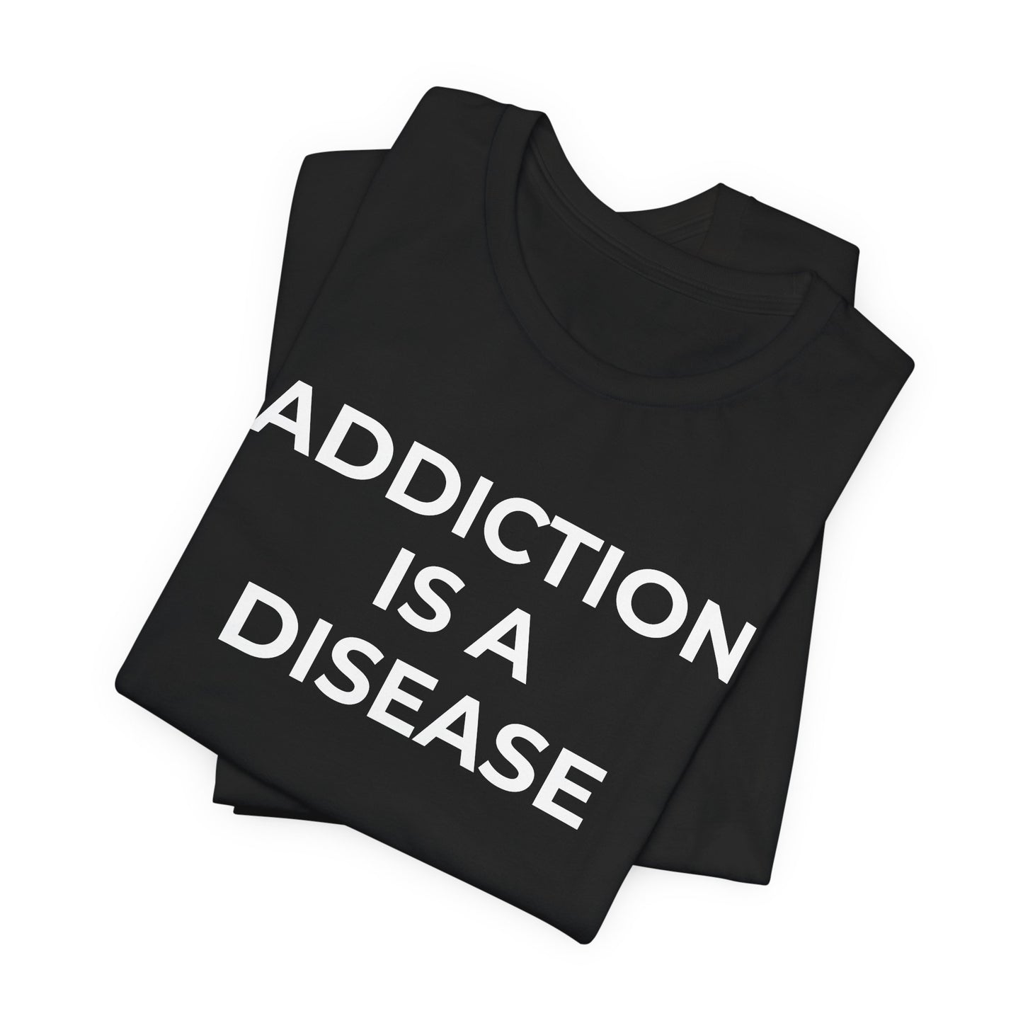 Addiction T-Shirt Addiction is a Disease - Wear What You Stand For Products