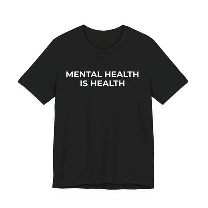 Mental Health T-Shirt - Mental Health is Health - Wear What You Stand For Products