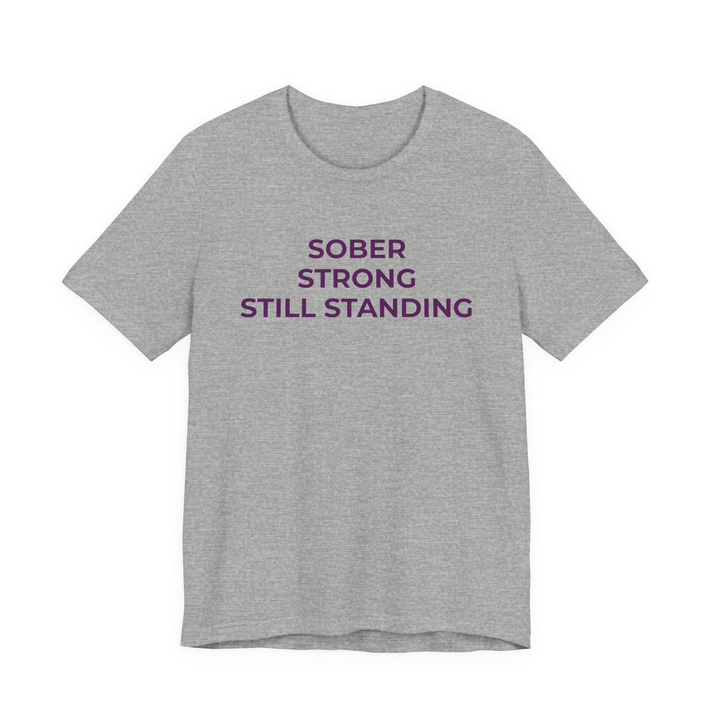 Addiction T-Shirt Sober Strong Still Standing - Wear What You Stand For Products