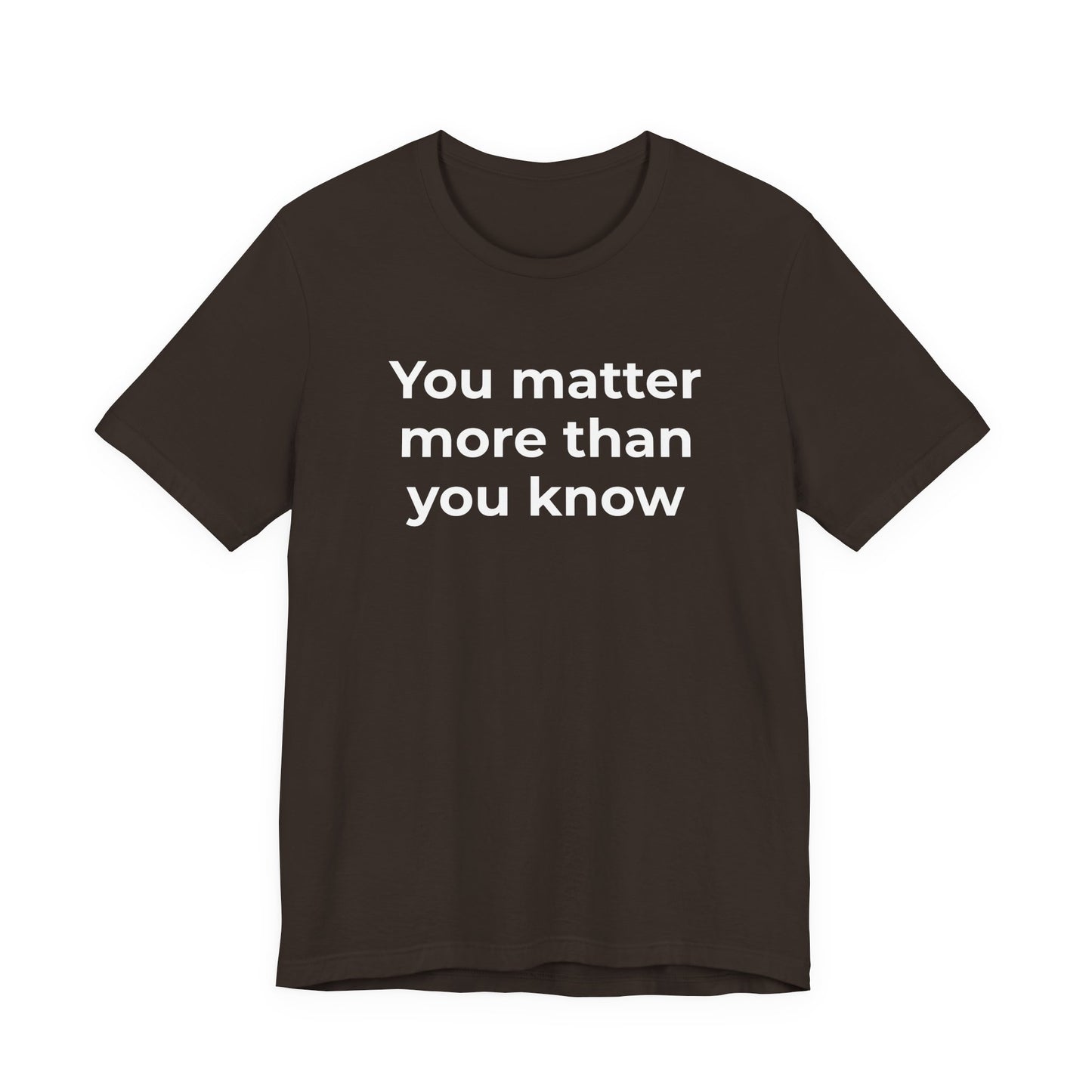 Suicide T-Shirt - You Matter More Than You Know - Wear What You Stand For Products