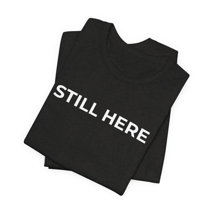 Mental Health T-Shirt - Still Here: Wear Your Strength and Resilience - Wear What You Stand For Products