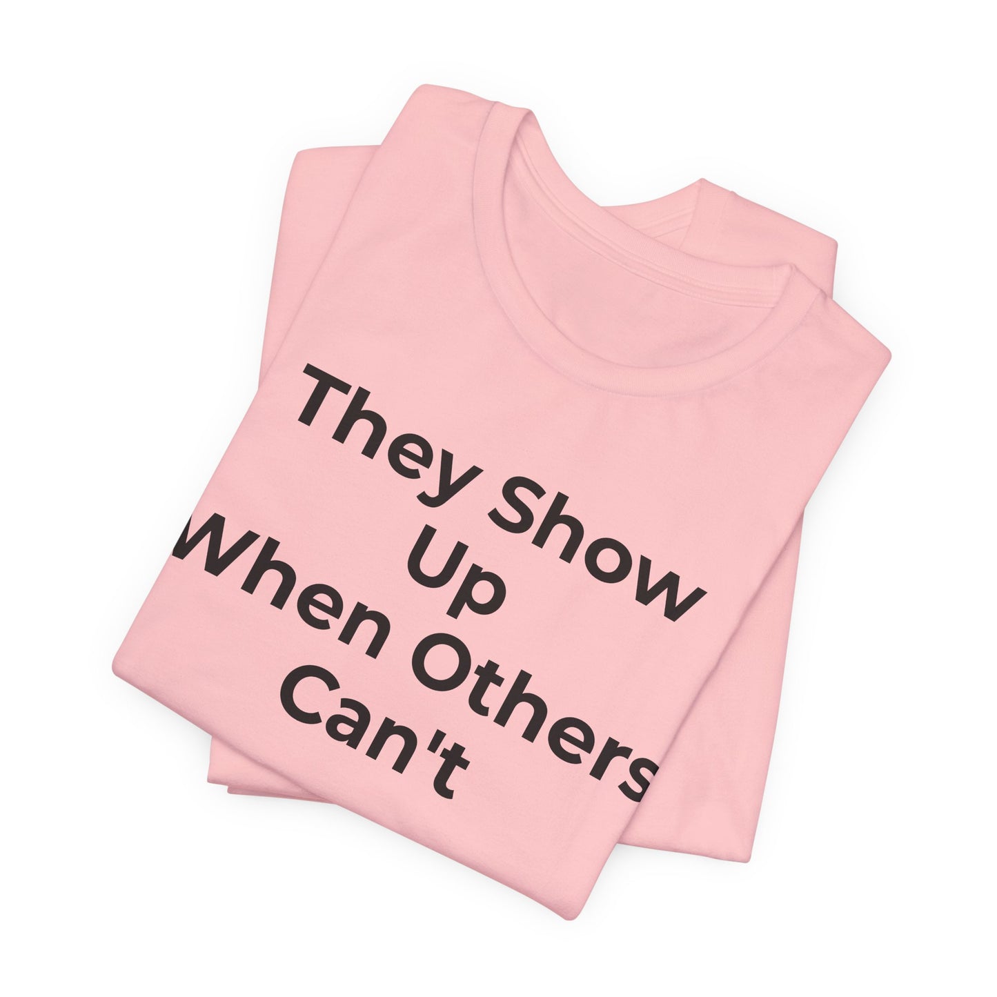 First Responders Support - They Show Up When Others Can't T-Shirt - Wear What You Stand For Products