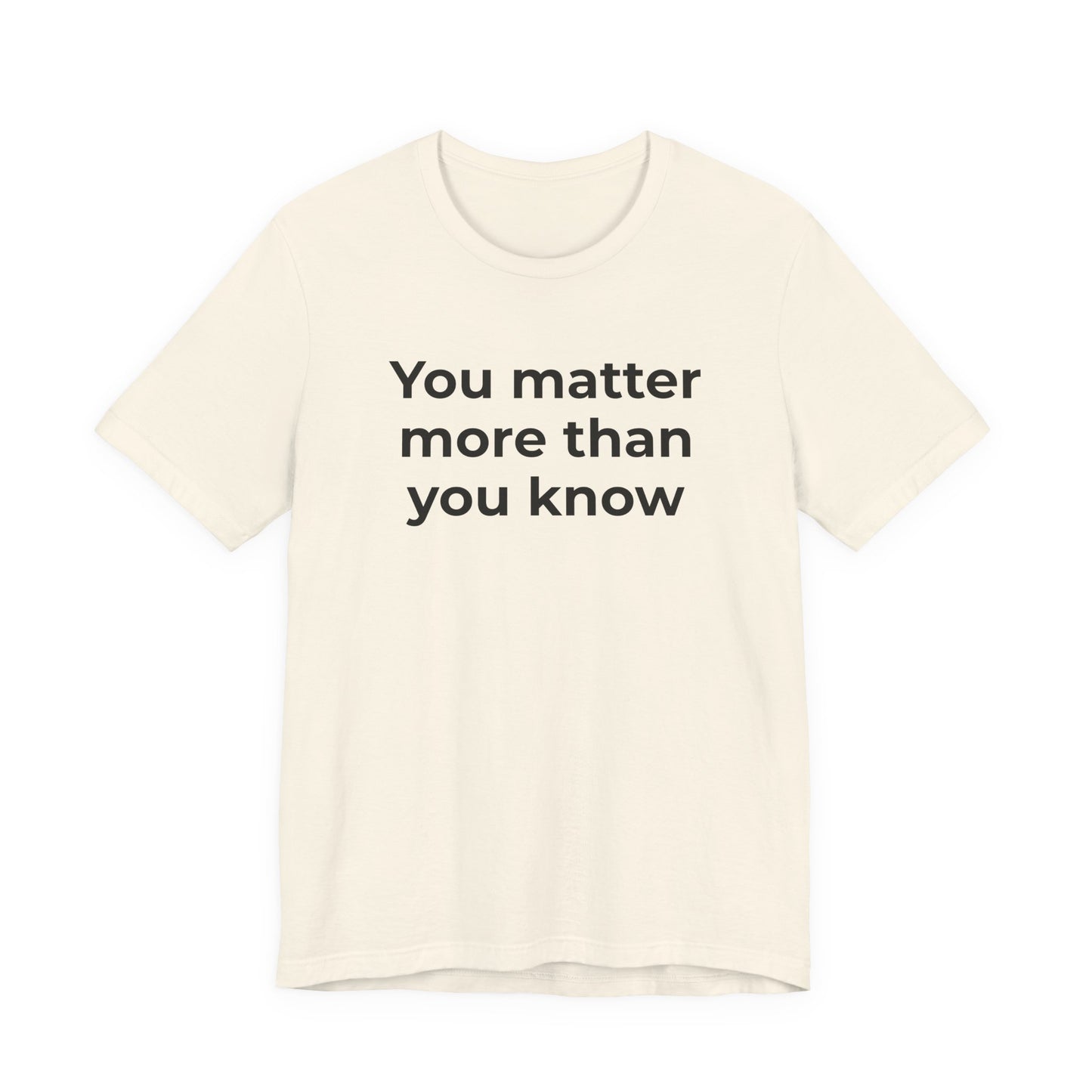 Suicide T-Shirt - You Matter More Than You Know - Wear What You Stand For Products