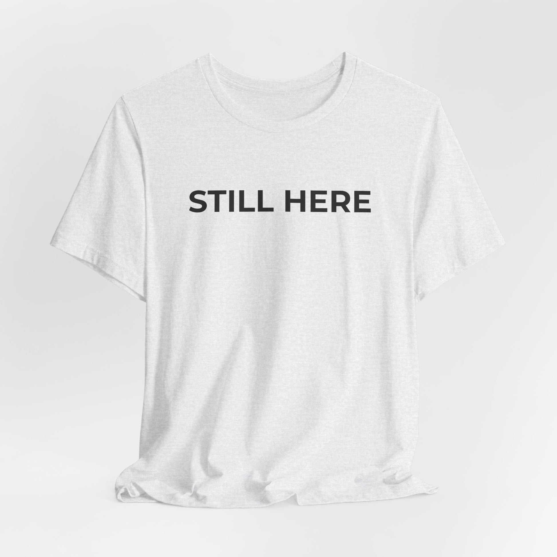 Mental Health T-Shirt - Still Here: Wear Your Strength and Resilience - Wear What You Stand For Products
