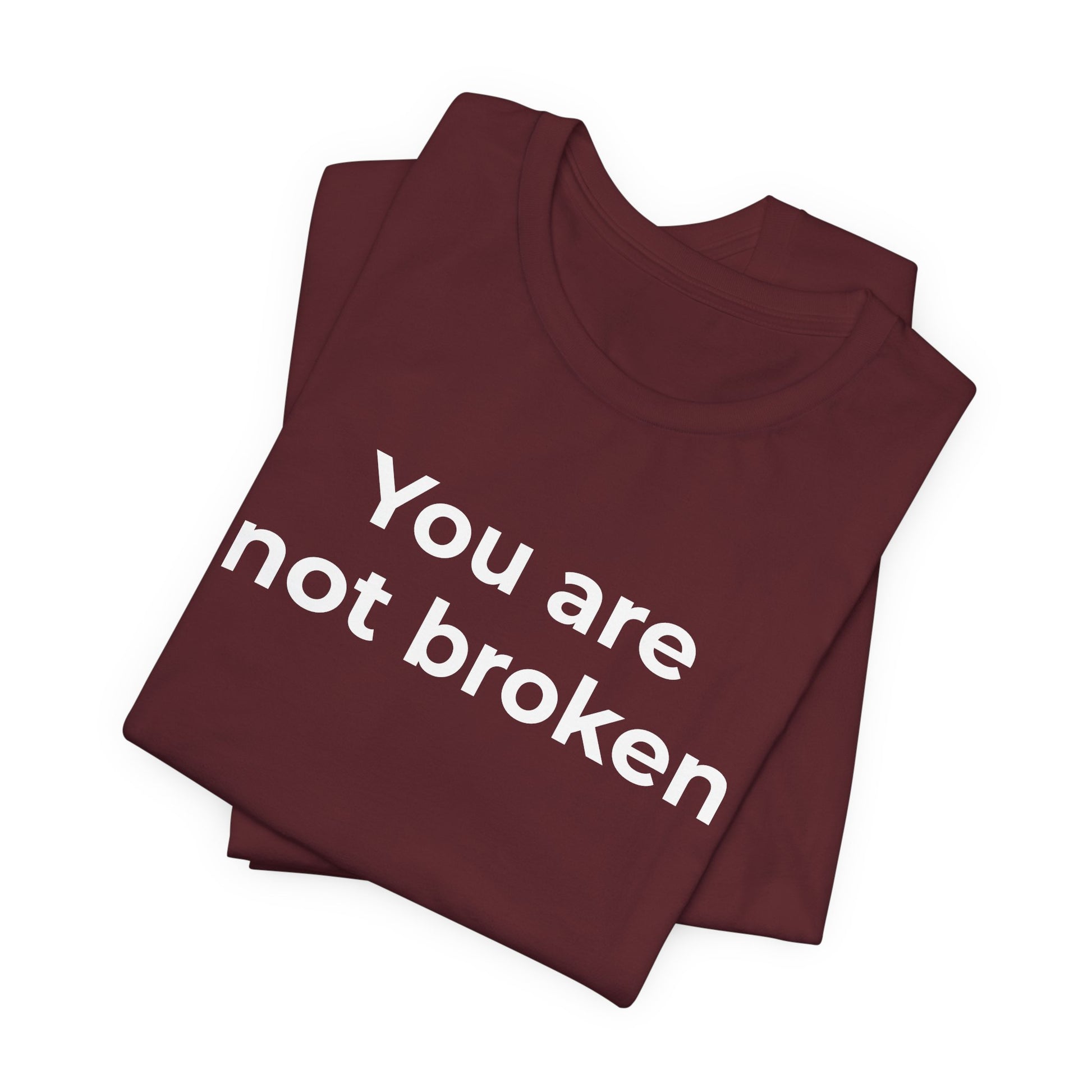 Mental Health Awareness - You are not Broken T-Shirt - Wear What You Stand For Products