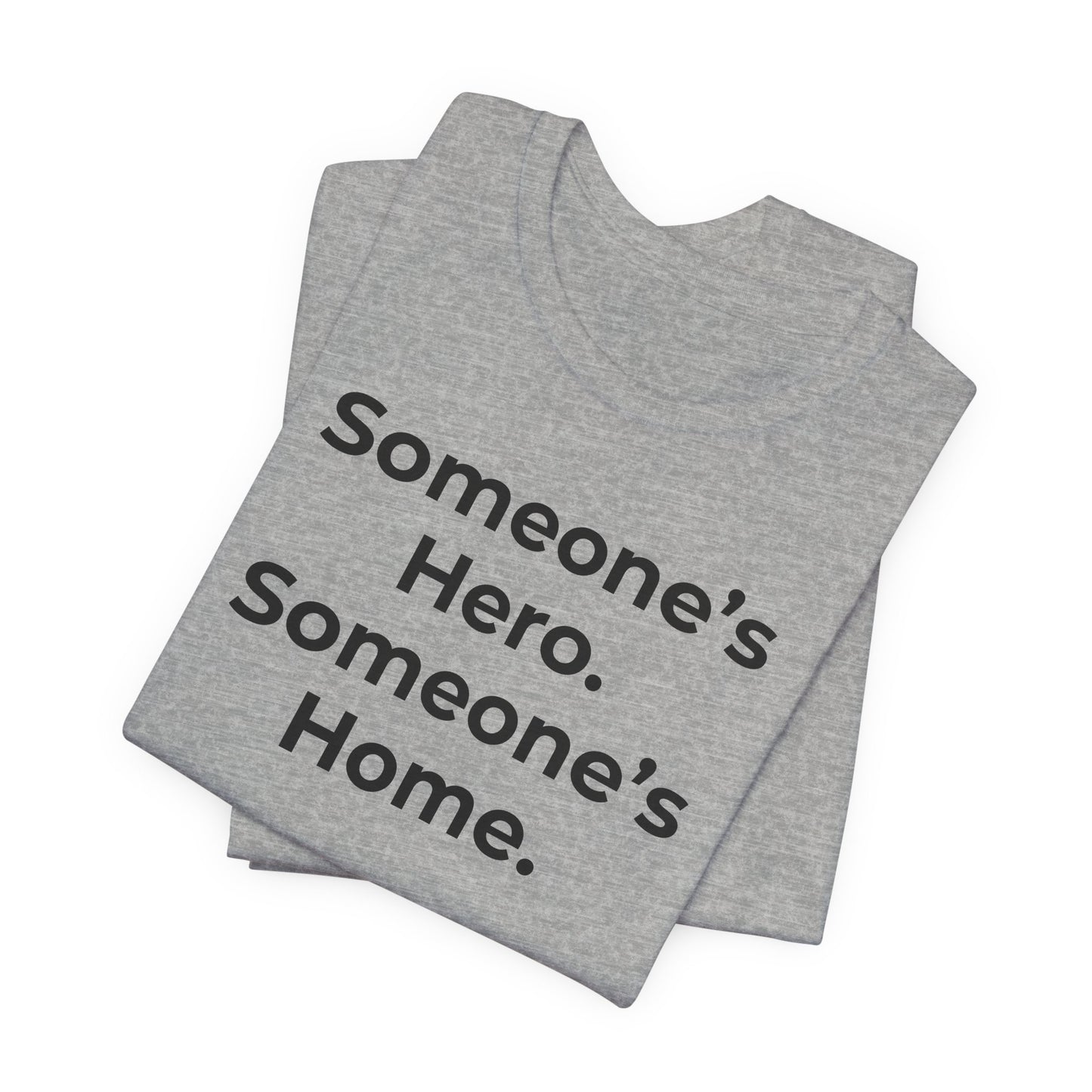 First Responders Support - Someone's Hero Someone's Home. - Wear What You Stand For Products