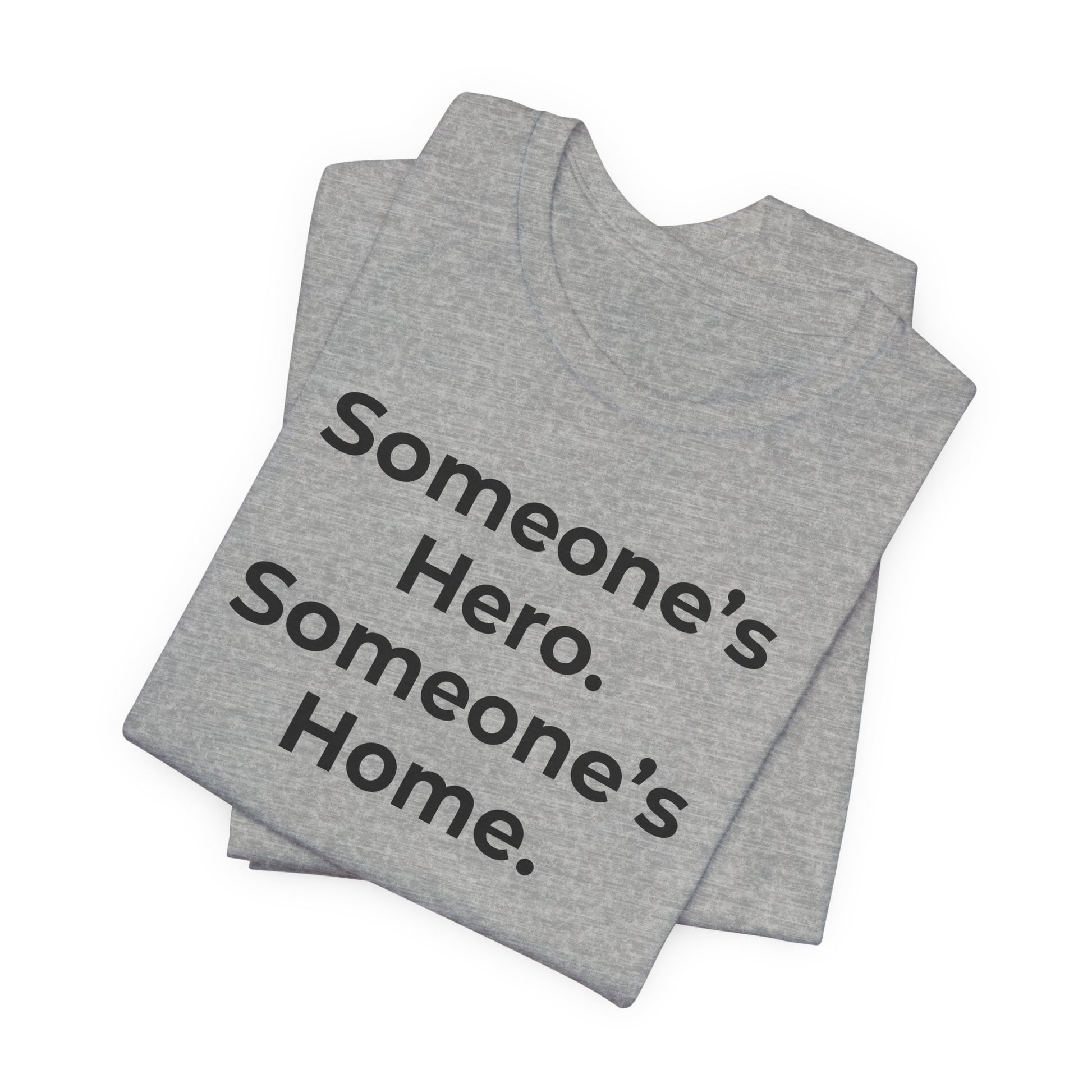 First Responders Support - Someone's Hero Someone's Home. - Wear What You Stand For Products
