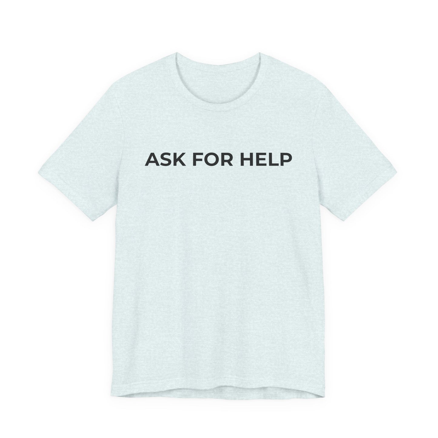 Addiction and Mental Health T-Shirt - Ask for Help - Wear What You Stand For Products