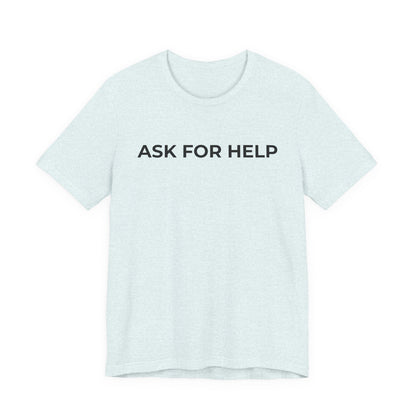 Addiction and Mental Health T-Shirt - Ask for Help - Wear What You Stand For Products