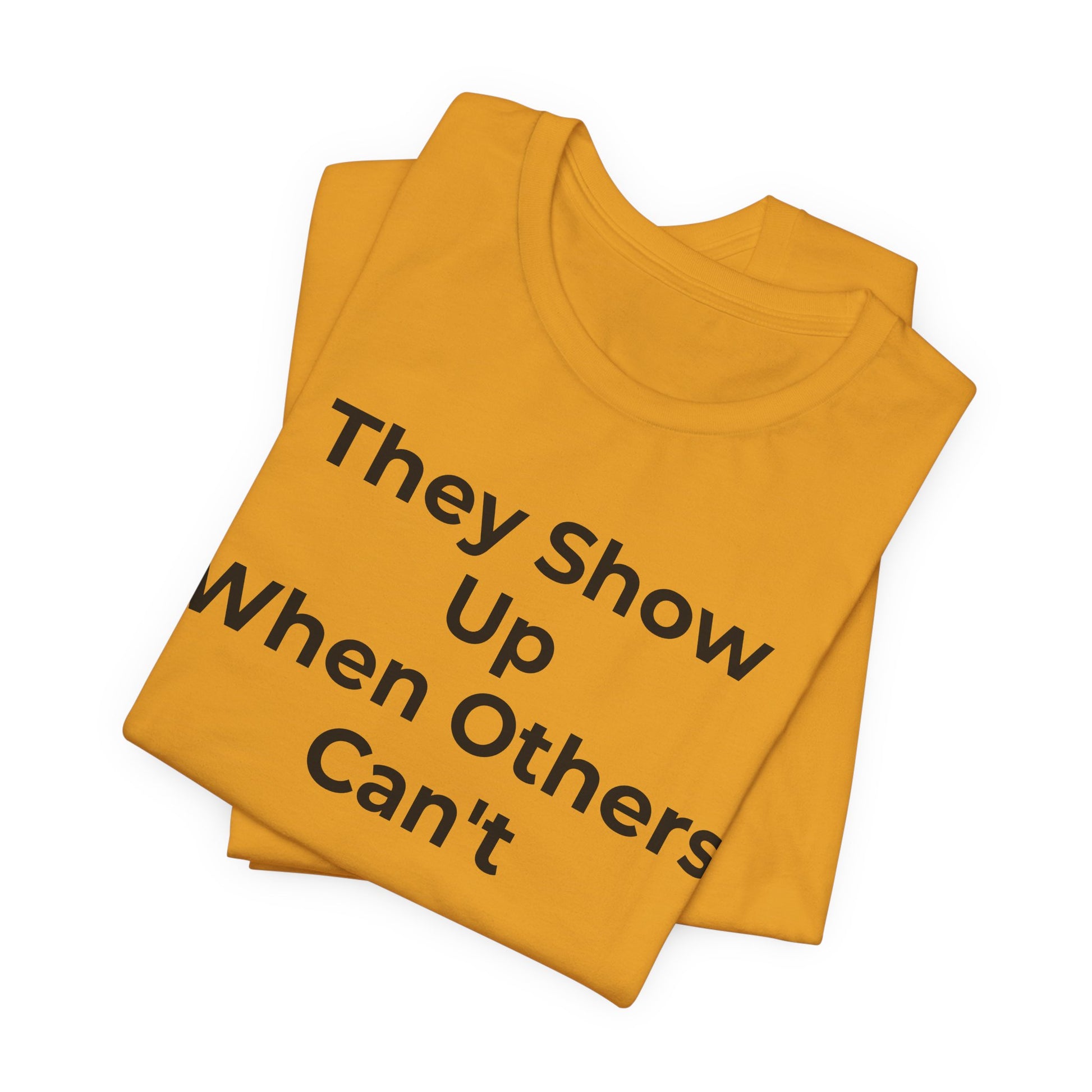 First Responders Support - They Show Up When Others Can't T-Shirt - Wear What You Stand For Products