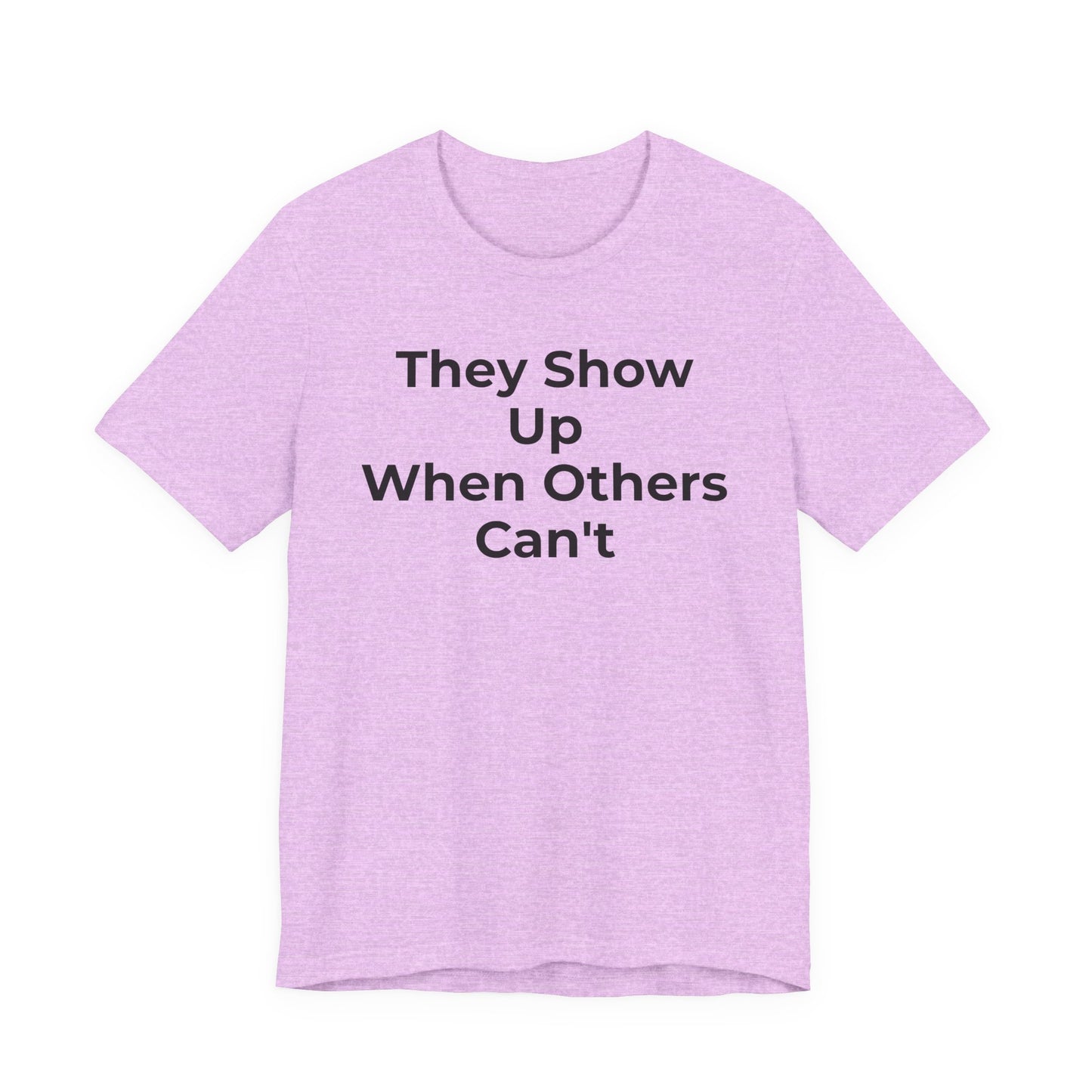 First Responders Support - They Show Up When Others Can't T-Shirt - Wear What You Stand For Products