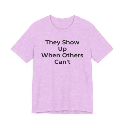 First Responders Support - They Show Up When Others Can't T-Shirt - Wear What You Stand For Products