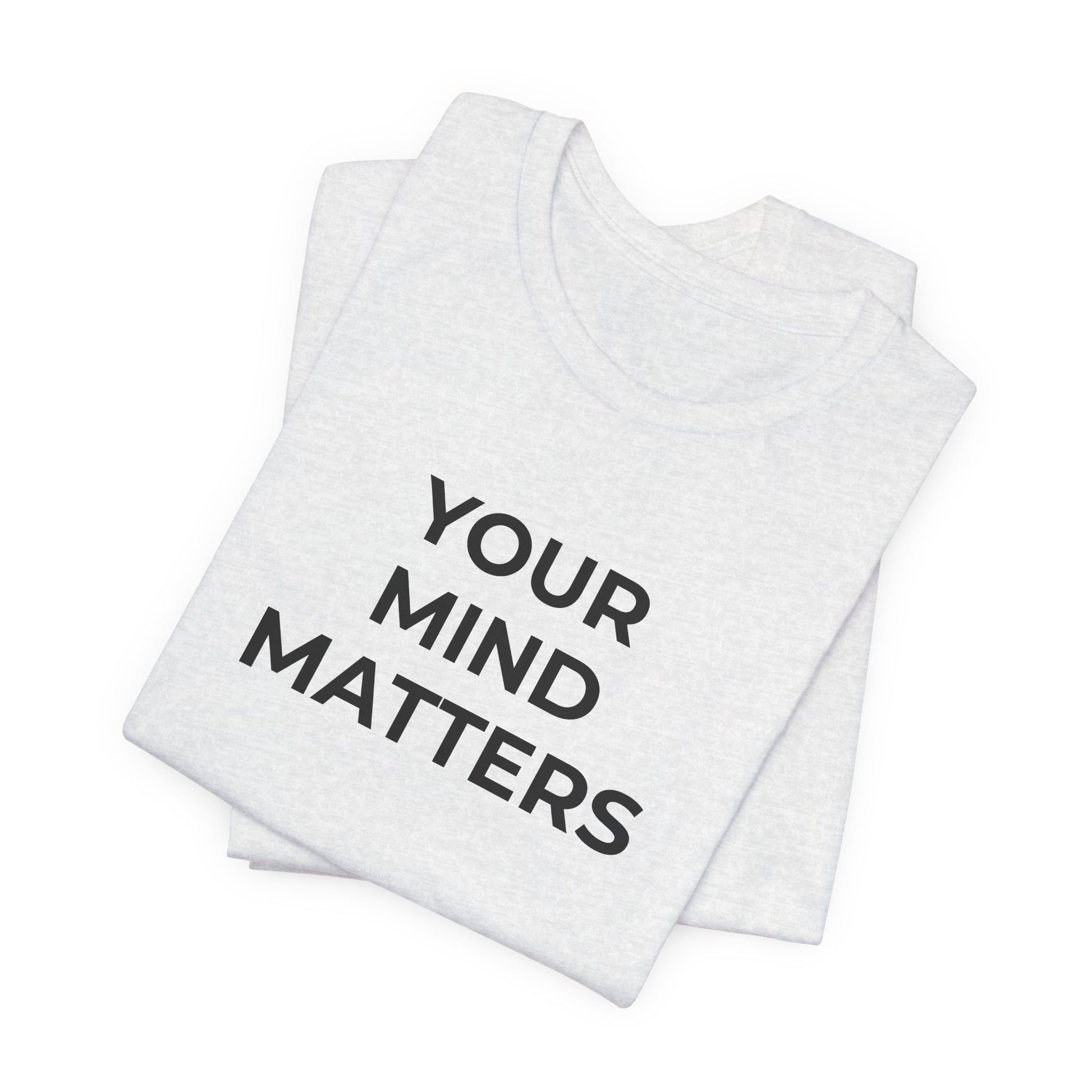 Mental Health T-Shirt - Your Mind Matters - Wear What You Stand For Products