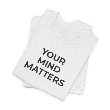 Mental Health T-Shirt - Your Mind Matters - Wear What You Stand For Products
