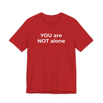 Addiction and Anti-Bullying Domestic Violence Suicide - You are NOT alone T-Shirt - Wear What You Stand For Products