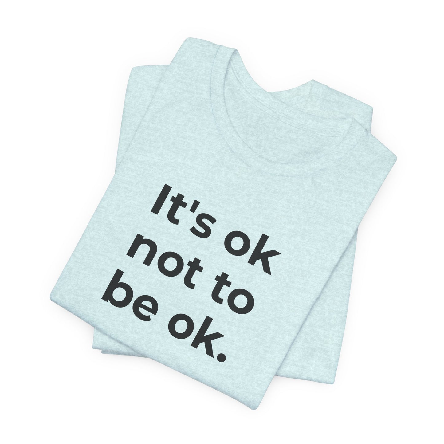 Mental Health T-Shirt - It is Ok not to be Ok - Wear What You Stand For Products