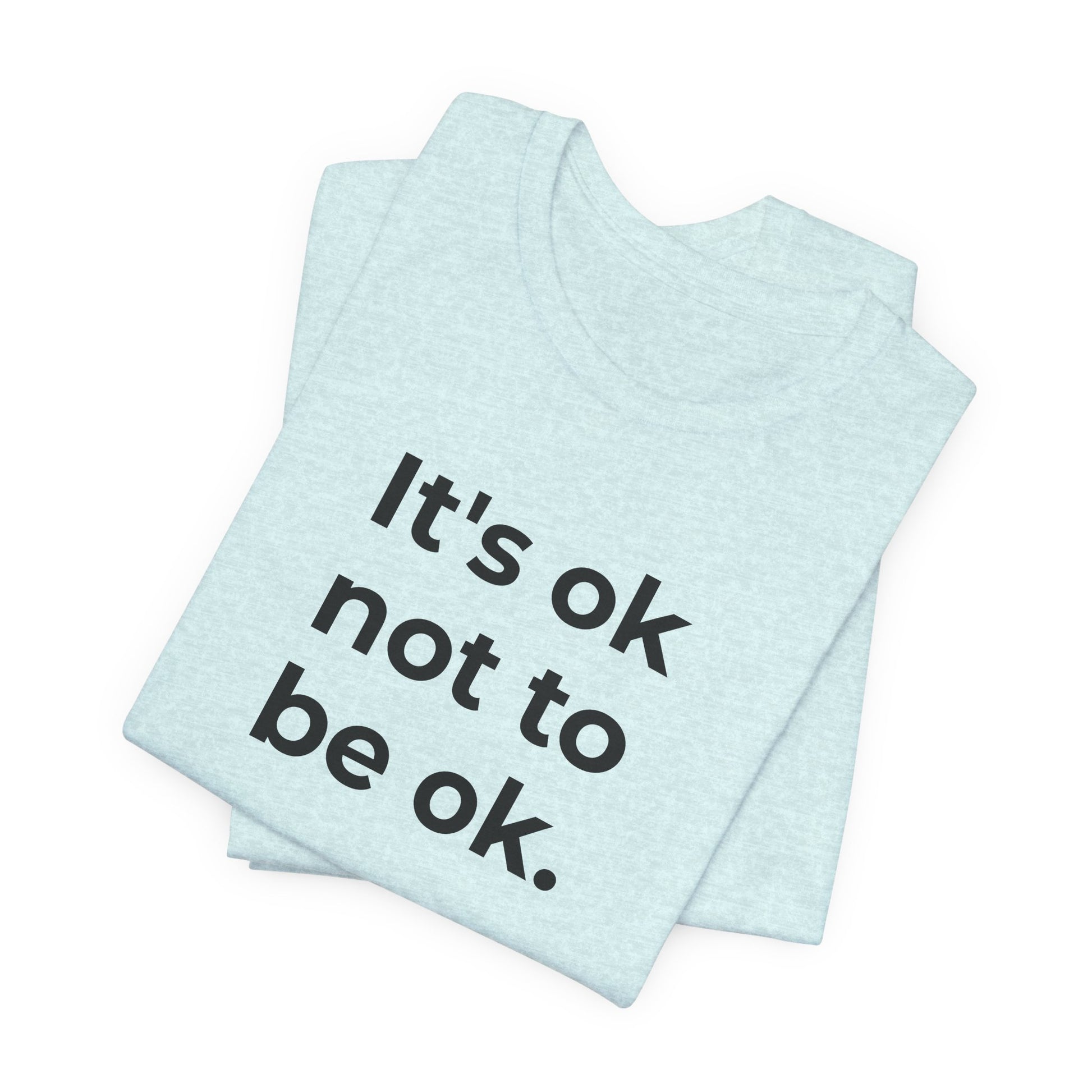 Mental Health T-Shirt - It is Ok not to be Ok - Wear What You Stand For Products