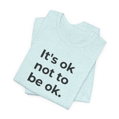 Mental Health T-Shirt - It is Ok not to be Ok - Wear What You Stand For Products