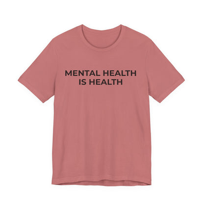Mental Health T-Shirt - Mental Health is Health - Wear What You Stand For Products