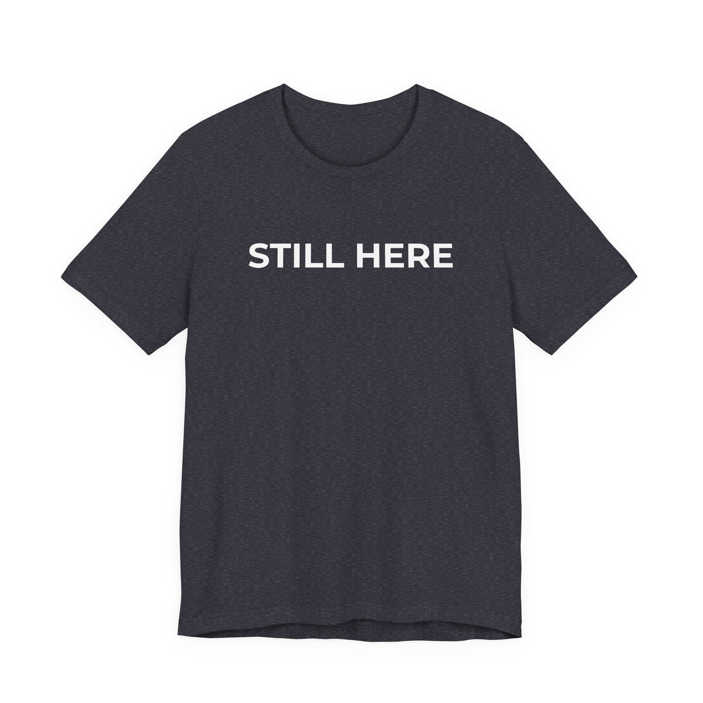 Mental Health T-Shirt - Still Here: Wear Your Strength and Resilience - Wear What You Stand For Products