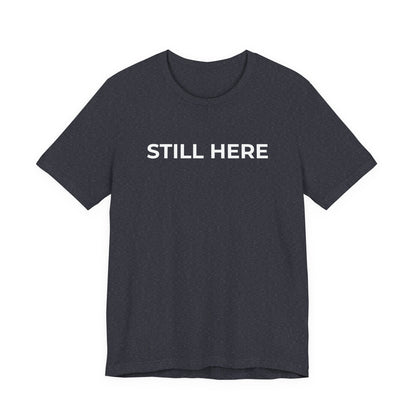 Mental Health T-Shirt - Still Here: Wear Your Strength and Resilience - Wear What You Stand For Products