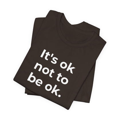 Mental Health T-Shirt - It is Ok not to be Ok - Wear What You Stand For Products