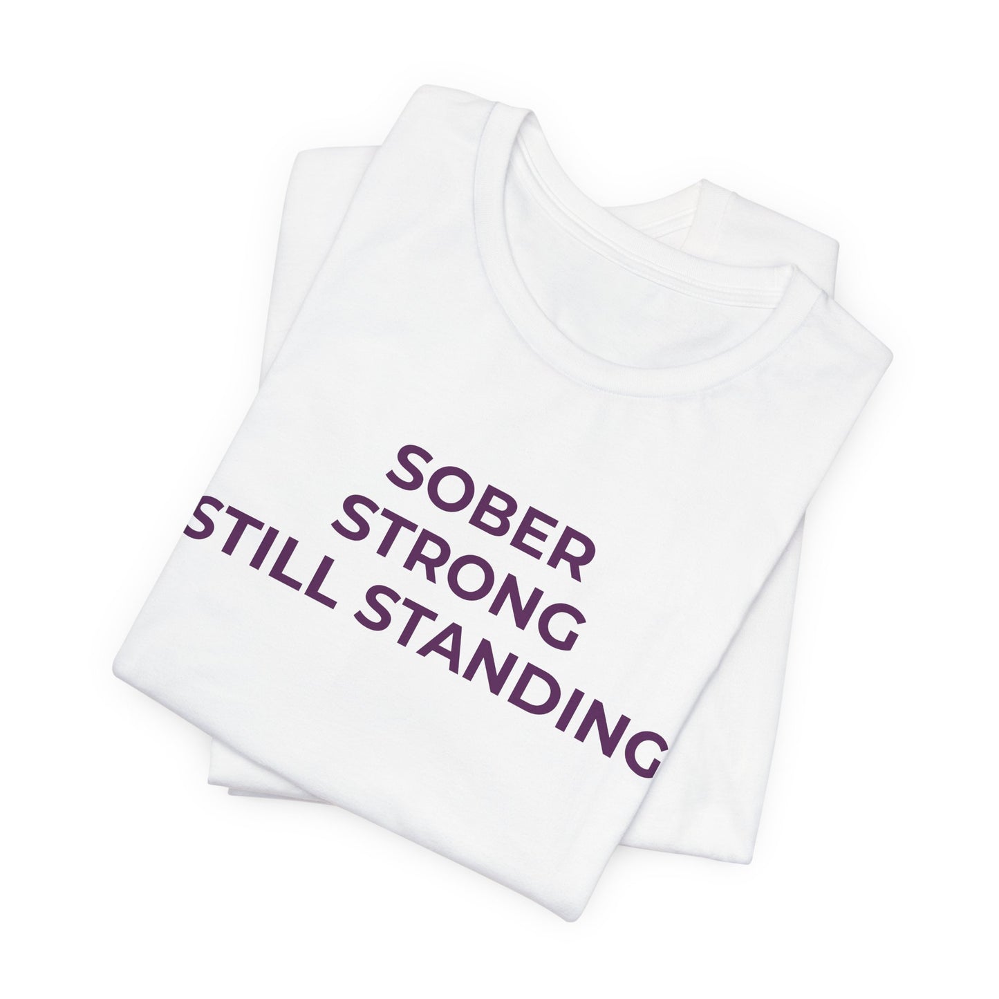 Addiction T-Shirt Sober Strong Still Standing - Wear What You Stand For Products