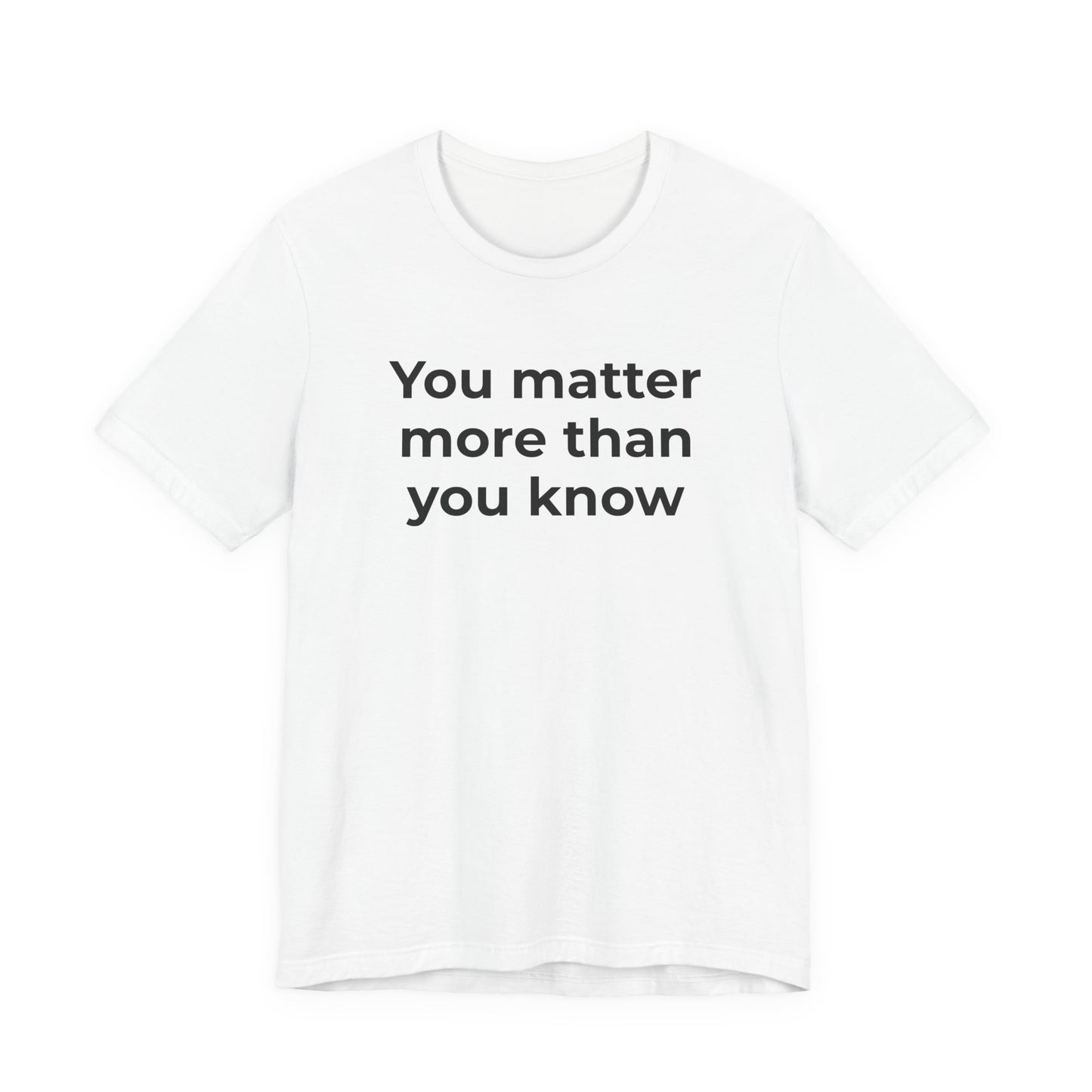 Suicide T-Shirt - You Matter More Than You Know - Wear What You Stand For Products
