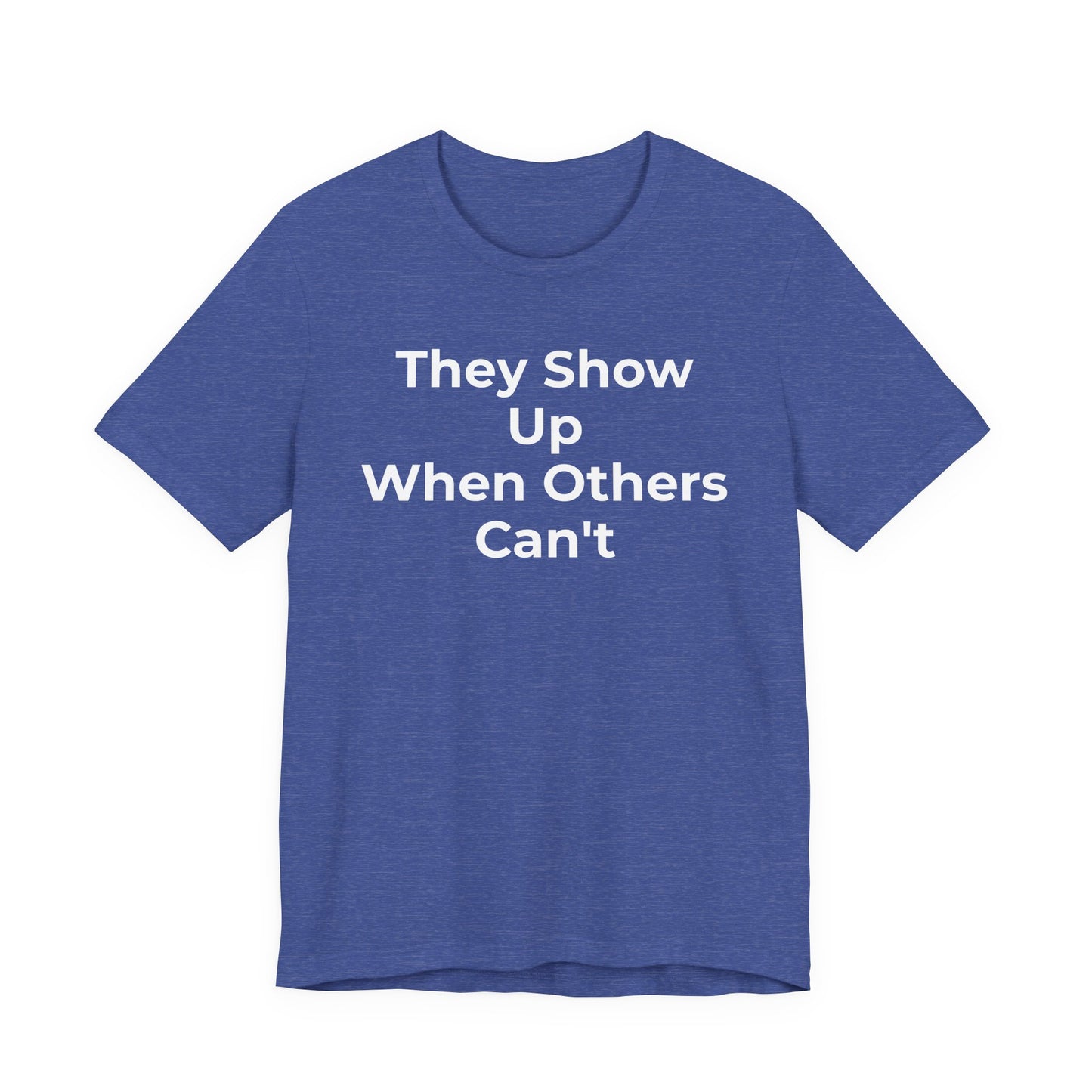 First Responders Support - They Show Up When Others Can't T-Shirt - Wear What You Stand For Products