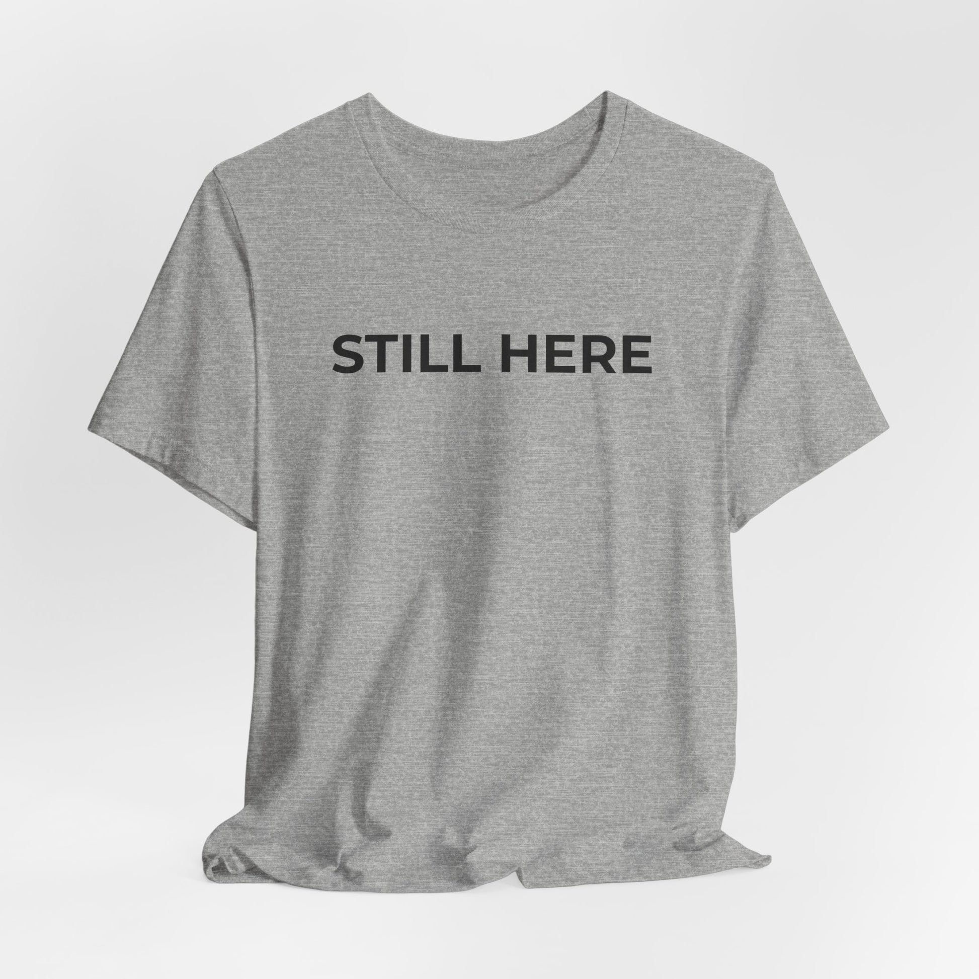 Mental Health T-Shirt - Still Here: Wear Your Strength and Resilience - Wear What You Stand For Products