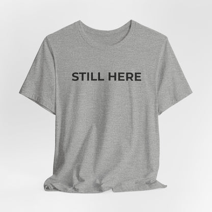 Mental Health T-Shirt - Still Here: Wear Your Strength and Resilience - Wear What You Stand For Products