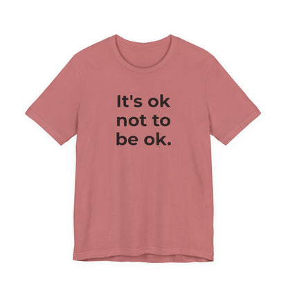 Mental Health T-Shirt - It is Ok not to be Ok - Wear What You Stand For Products