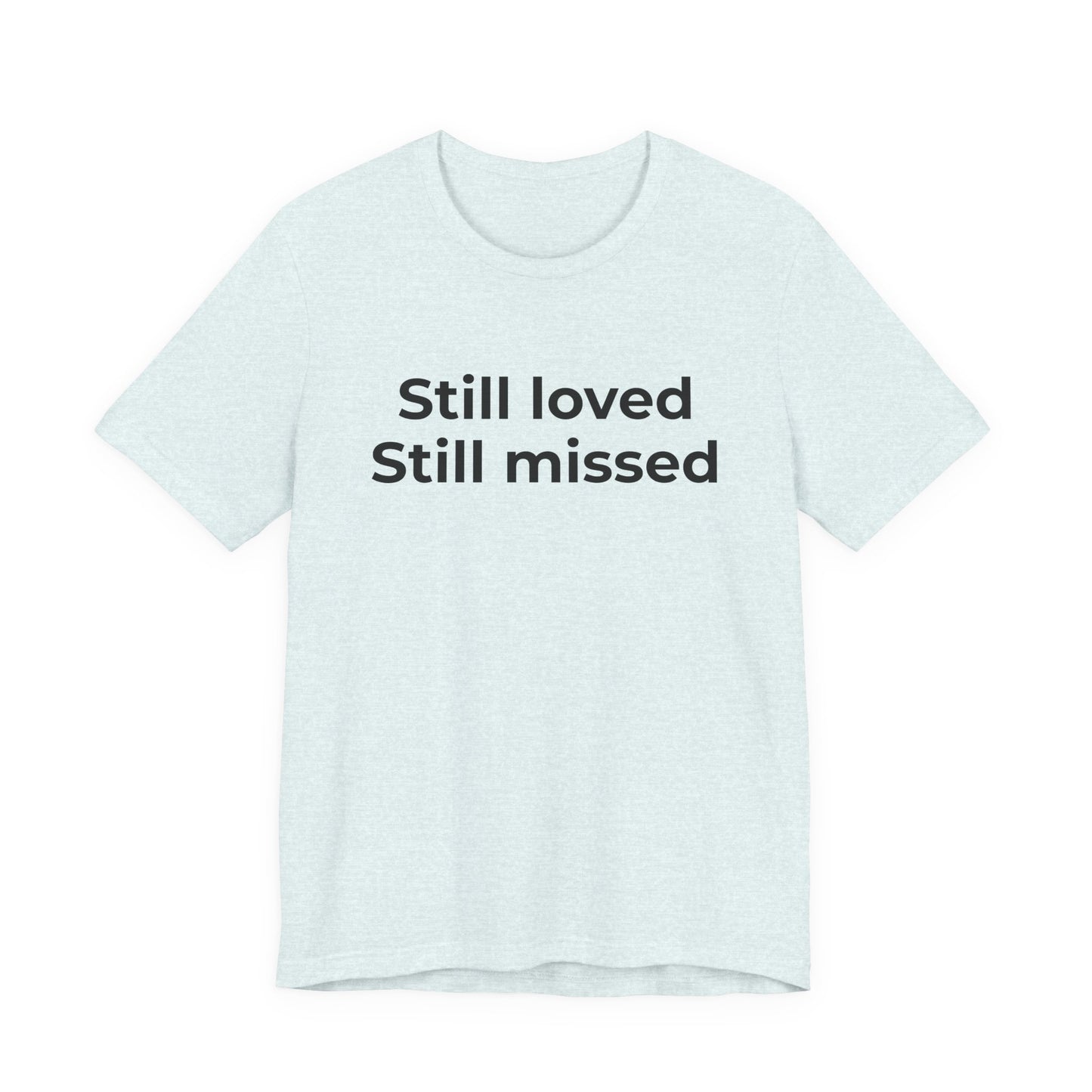 Grief and Loss Still Loved: Honoring Memories of Those Missed - Wear What You Stand For Products