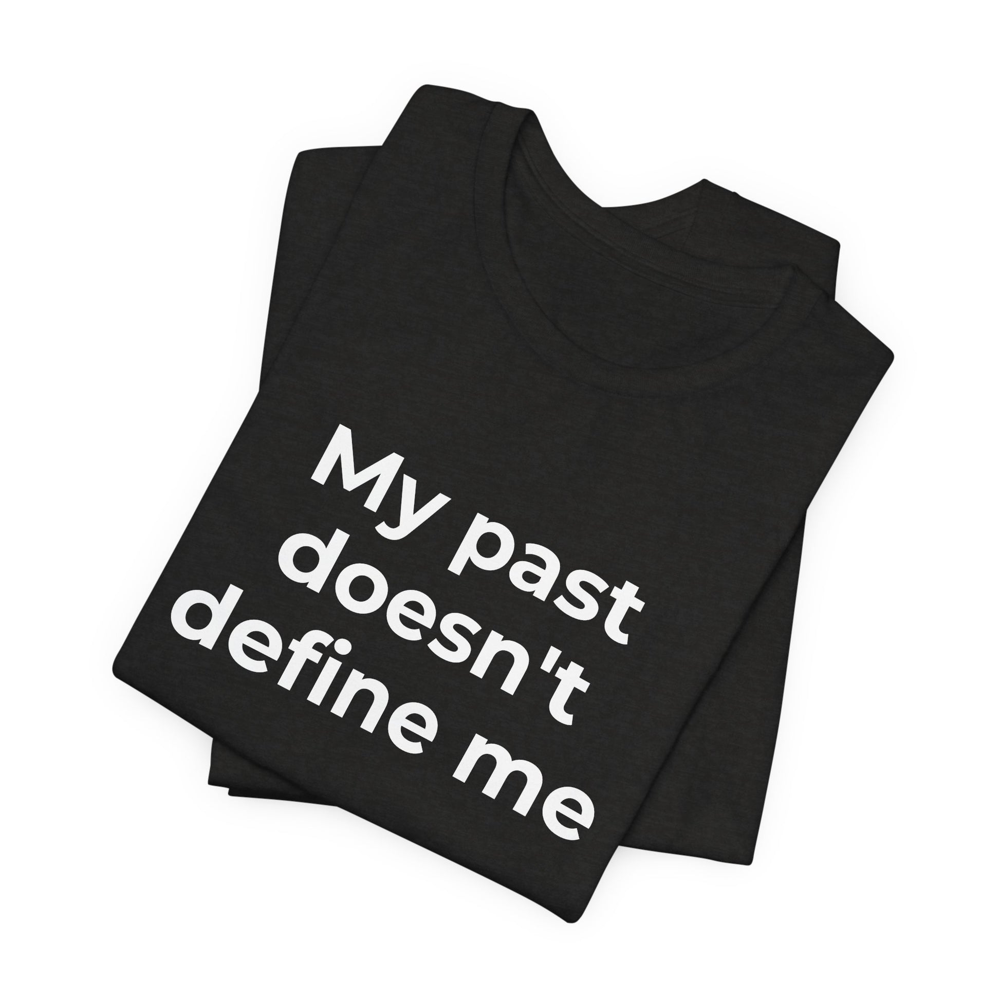 Addiction Awareness - My Past doesn't Define Me - Wear What You Stand For Products