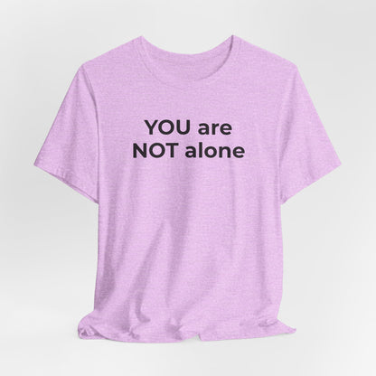 Addiction and Anti-Bullying Domestic Violence Suicide - You are NOT alone T-Shirt - Wear What You Stand For Products