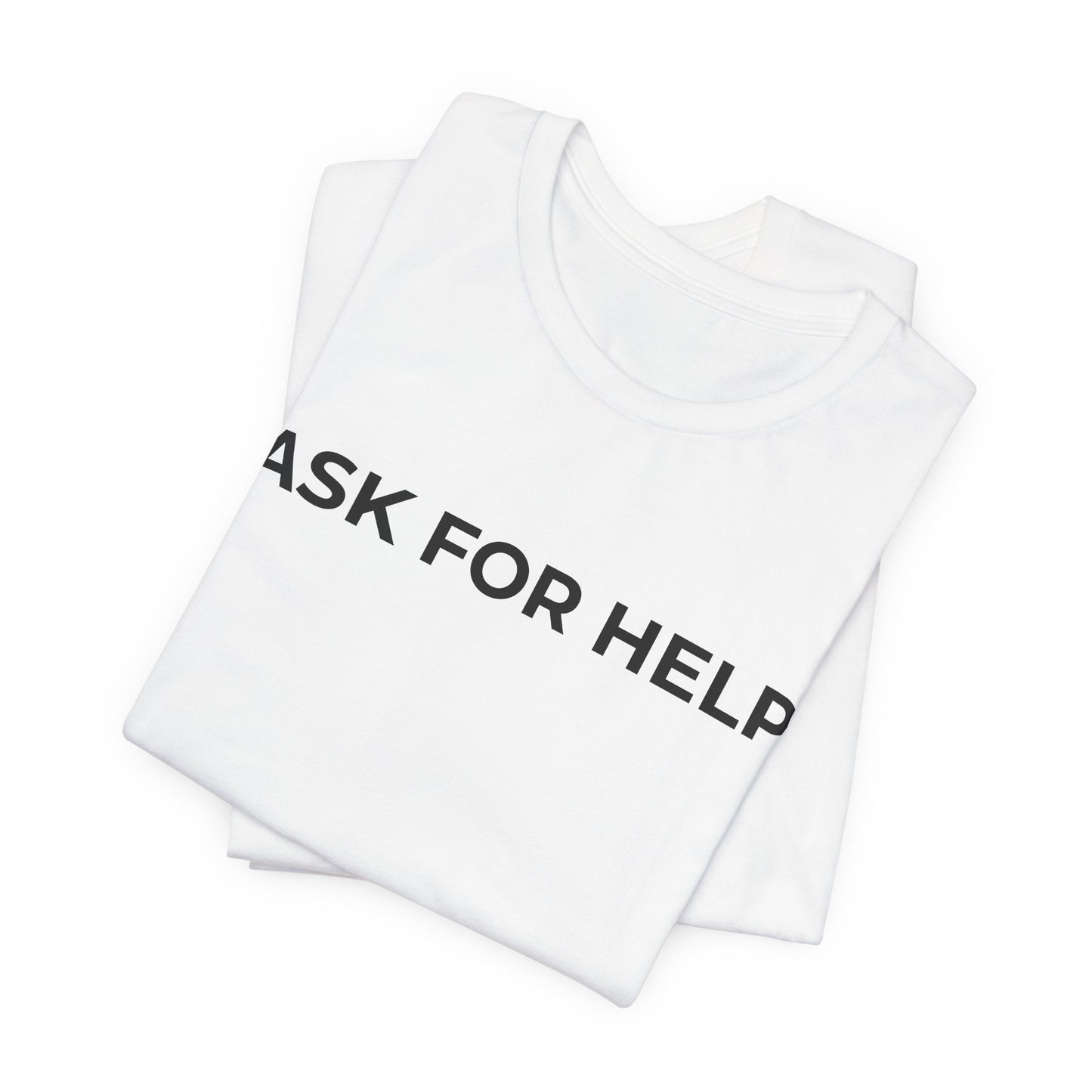 Addiction and Mental Health T-Shirt - Ask for Help - Wear What You Stand For Products