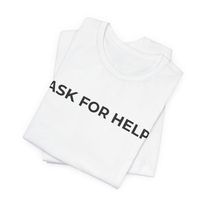 Addiction and Mental Health T-Shirt - Ask for Help - Wear What You Stand For Products