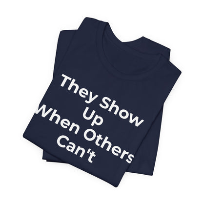 First Responders Support - They Show Up When Others Can't T-Shirt - Wear What You Stand For Products