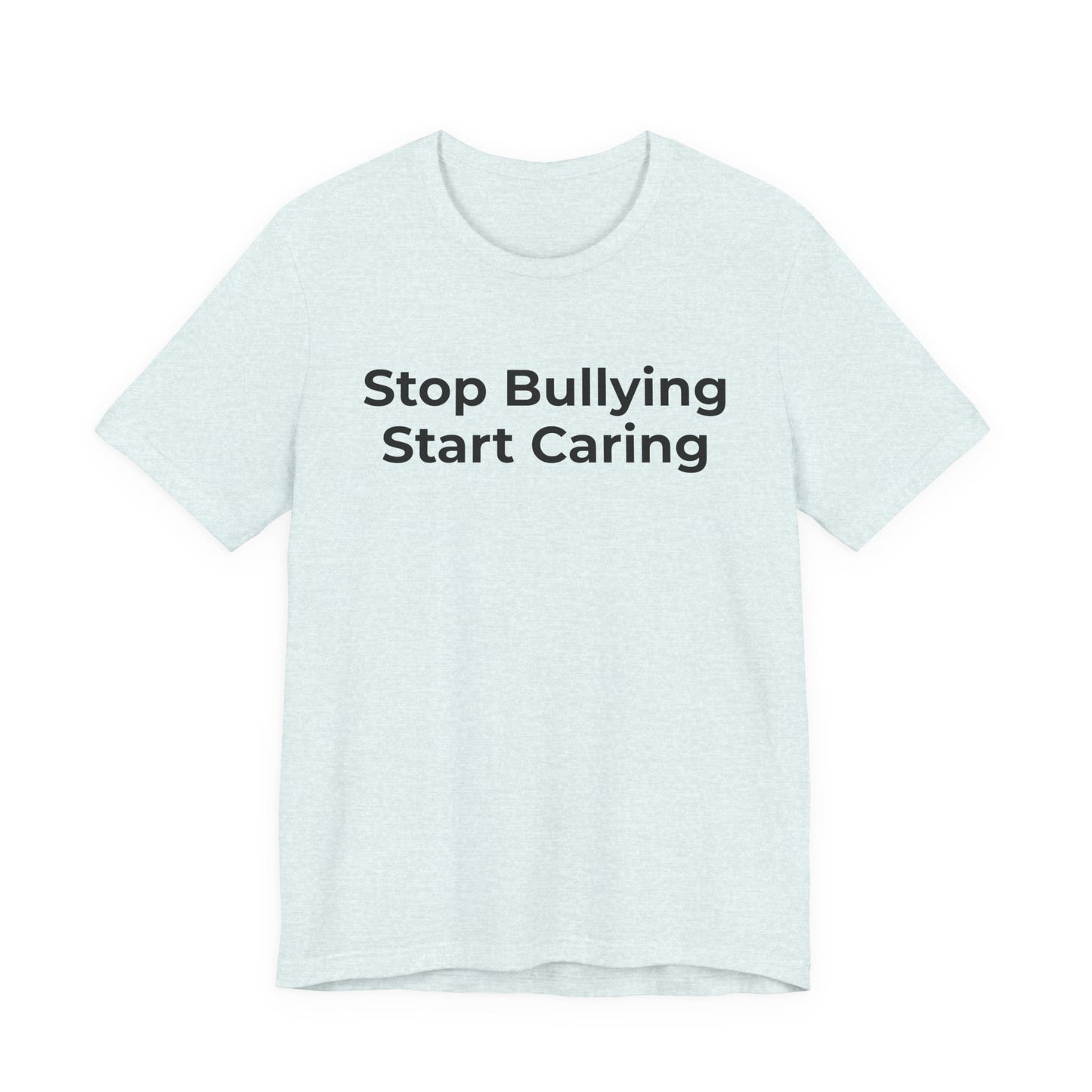 Anti Bullying T-Shirt - Stop Bulling Start Caring - Wear What You Stand For Products
