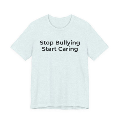 Anti Bullying T-Shirt - Stop Bulling Start Caring - Wear What You Stand For Products