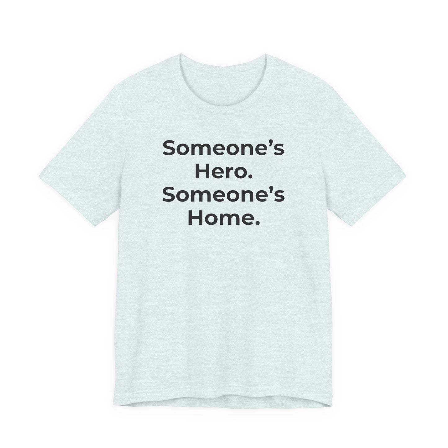 First Responders Support - Someone's Hero Someone's Home. - Wear What You Stand For Products
