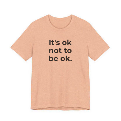 Mental Health T-Shirt - It is Ok not to be Ok - Wear What You Stand For Products