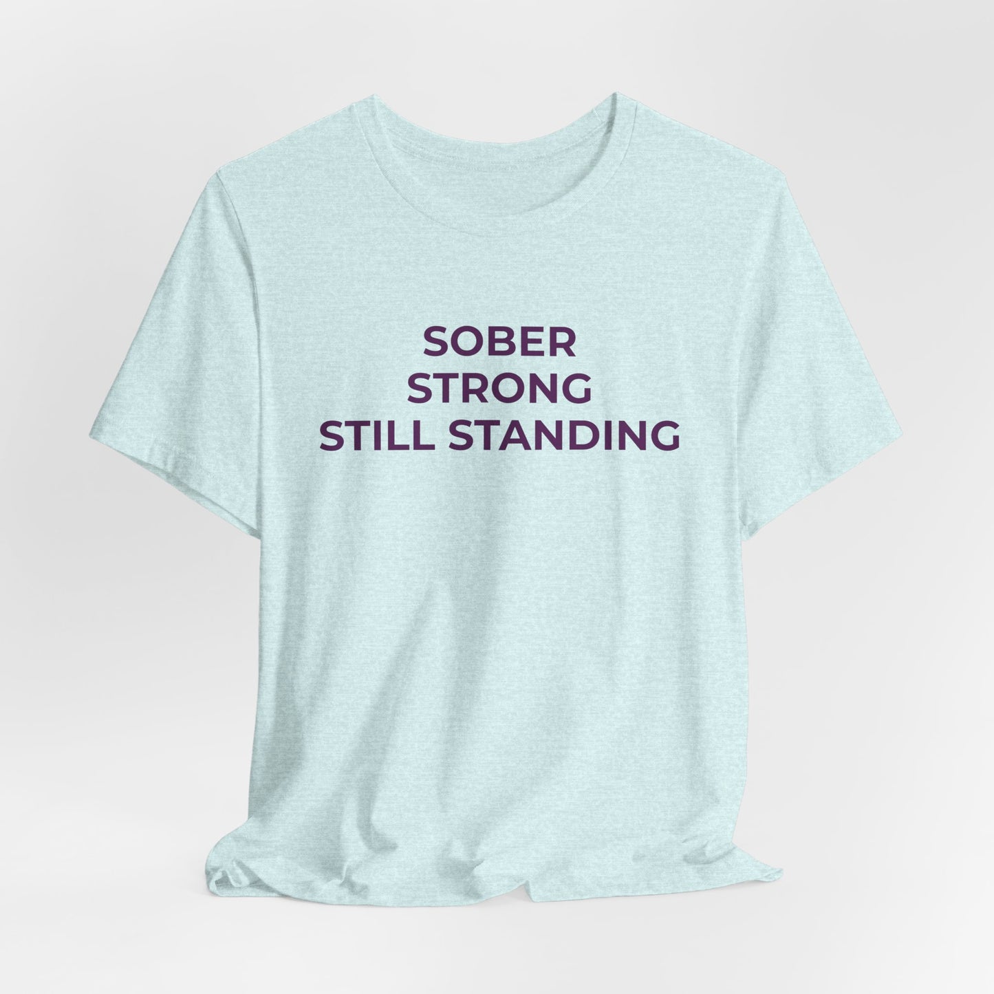 Addiction T-Shirt Sober Strong Still Standing - Wear What You Stand For Products