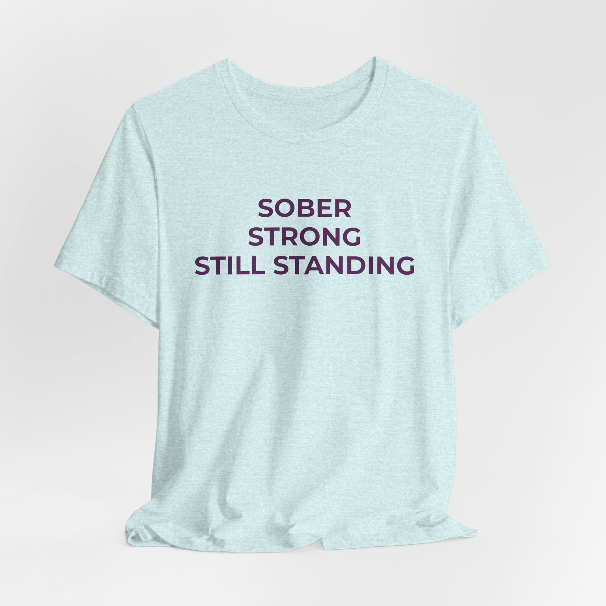 Addiction T-Shirt Sober Strong Still Standing - Wear What You Stand For Products