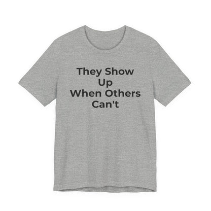 First Responders Support - They Show Up When Others Can't T-Shirt - Wear What You Stand For Products