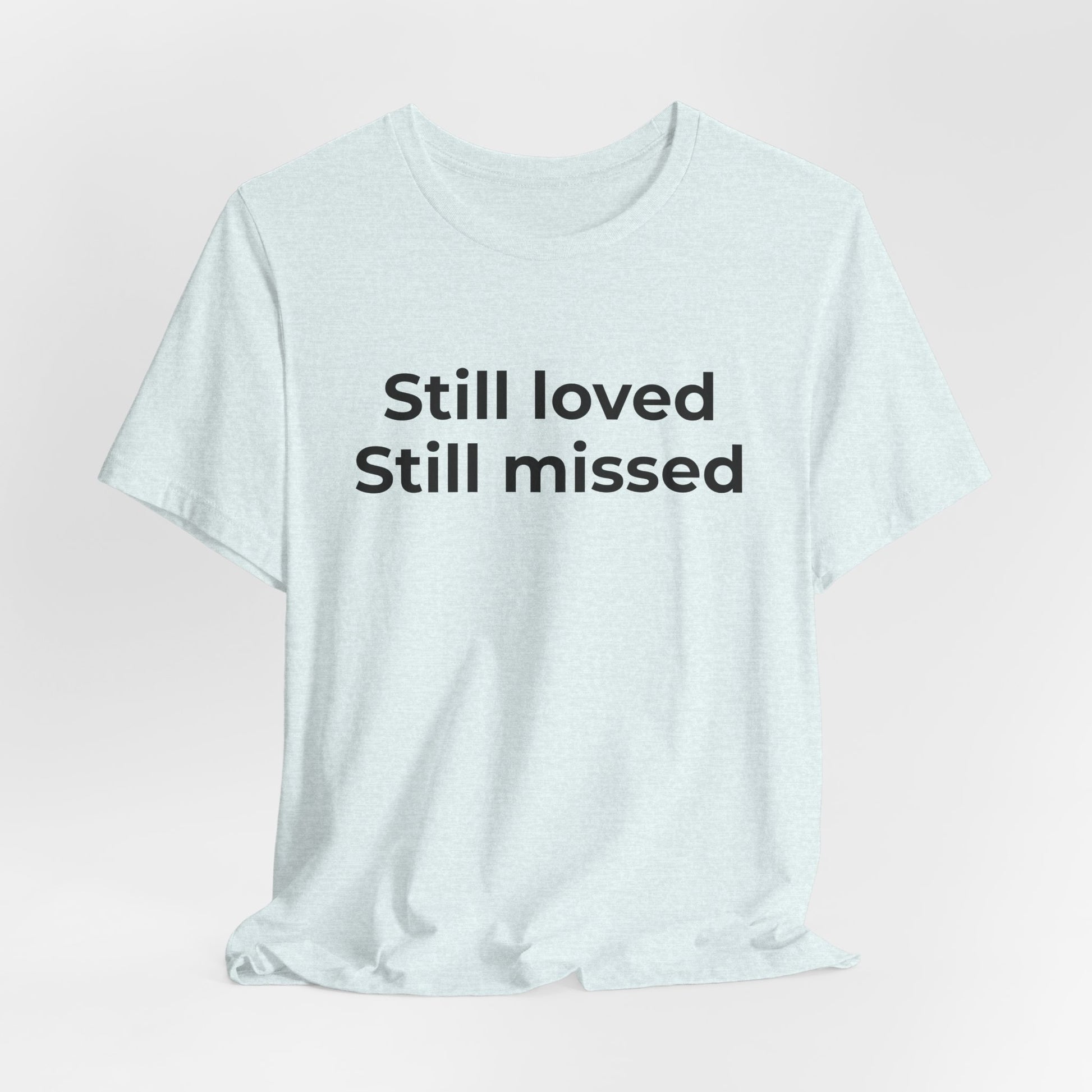 Grief and Loss Still Loved: Honoring Memories of Those Missed - Wear What You Stand For Products